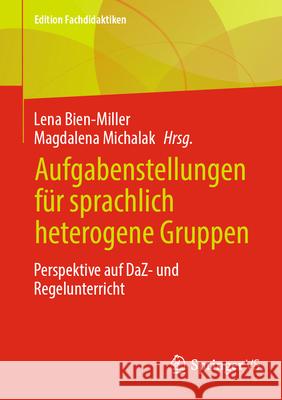 Aufgabenstellungen F?r Sprachlich Heterogene Gruppen: Perspektive Auf Daz- Und Regelunterricht Lena Bien-Miller Magdalena Michalak 9783658428211 Springer vs