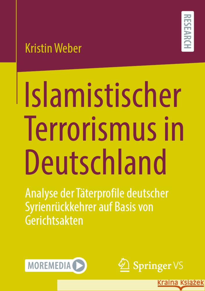 Islamistischer Terrorismus in Deutschland: Analyse Der T?terprofile Deutscher Syrienr?ckkehrer Auf Basis Von Gerichtsakten Kristin Weber 9783658428297 Springer vs