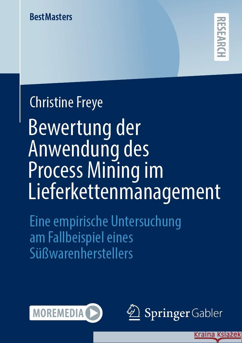 Bewertung der Anwendung des Process Mining im Lieferkettenmanagement Christine Freye 9783658428310 Springer Fachmedien Wiesbaden