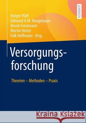 Versorgungsforschung: Theorien - Methoden - PRAXIS Holger Pfaff Edmund A. M. Neugebauer Nicole Ernstmann 9783658428624 Springer