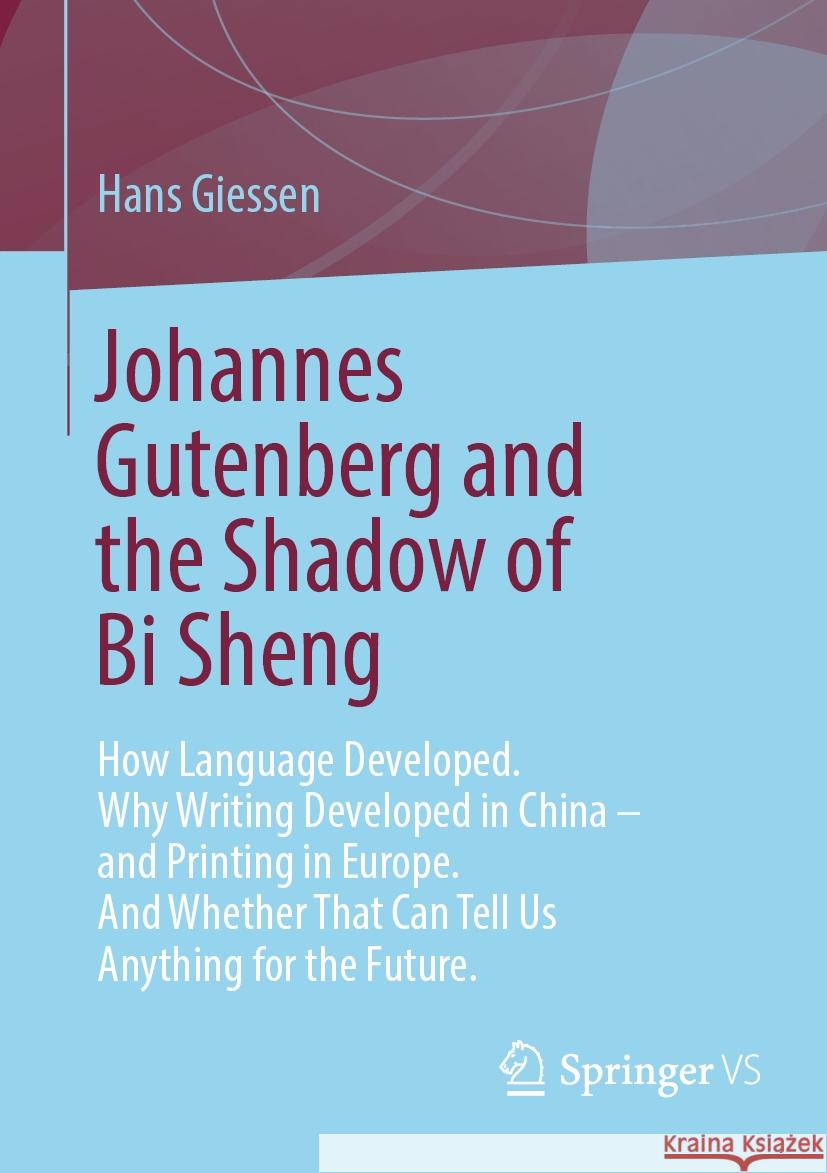 Johannes Gutenberg and the Shadow of Bi Sheng Hans Giessen 9783658428648