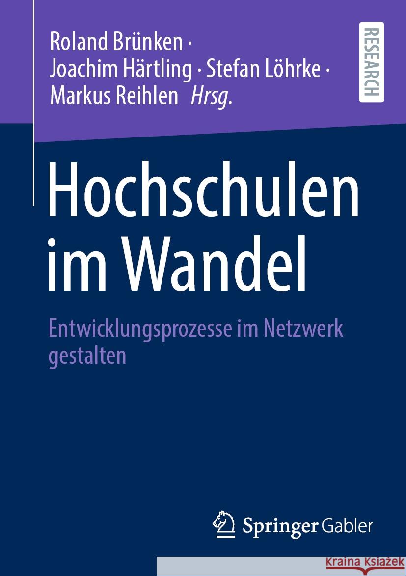 Hochschulen Im Wandel: Entwicklungsprozesse Im Netzwerk Gestalten Roland Br?nken Joachim H?rtling Stefan L?hrke 9783658428839