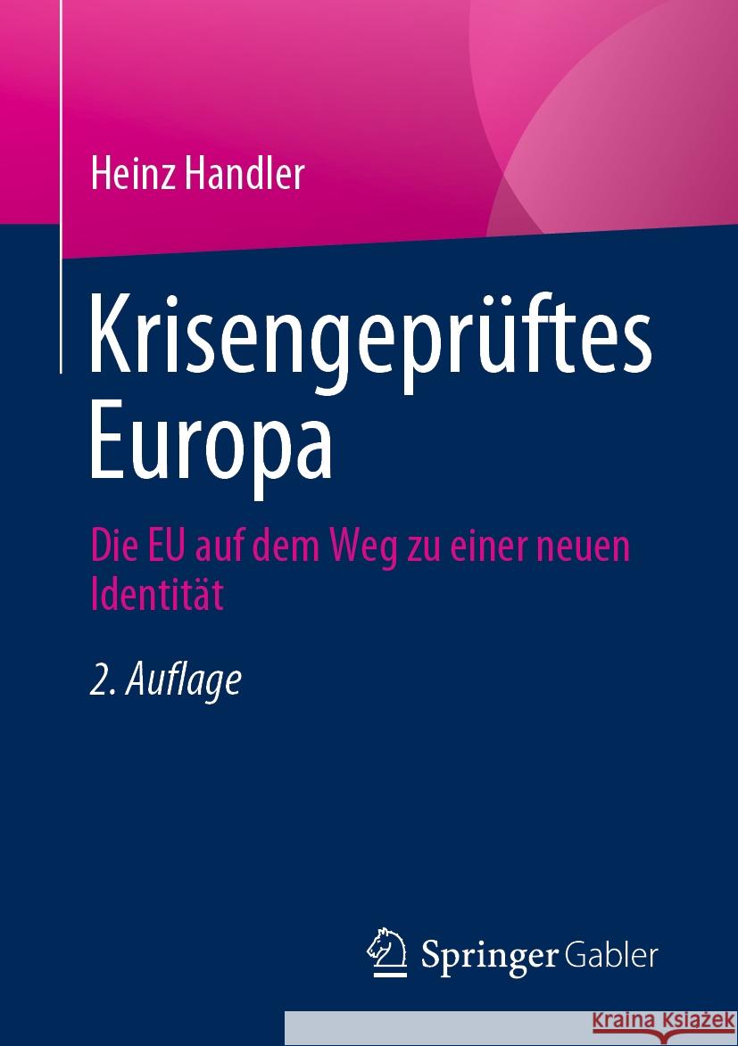 Krisengepr?ftes Europa: Die Eu Auf Dem Weg Zu Einer Neuen Identit?t Heinz Handler 9783658429232 Springer Gabler