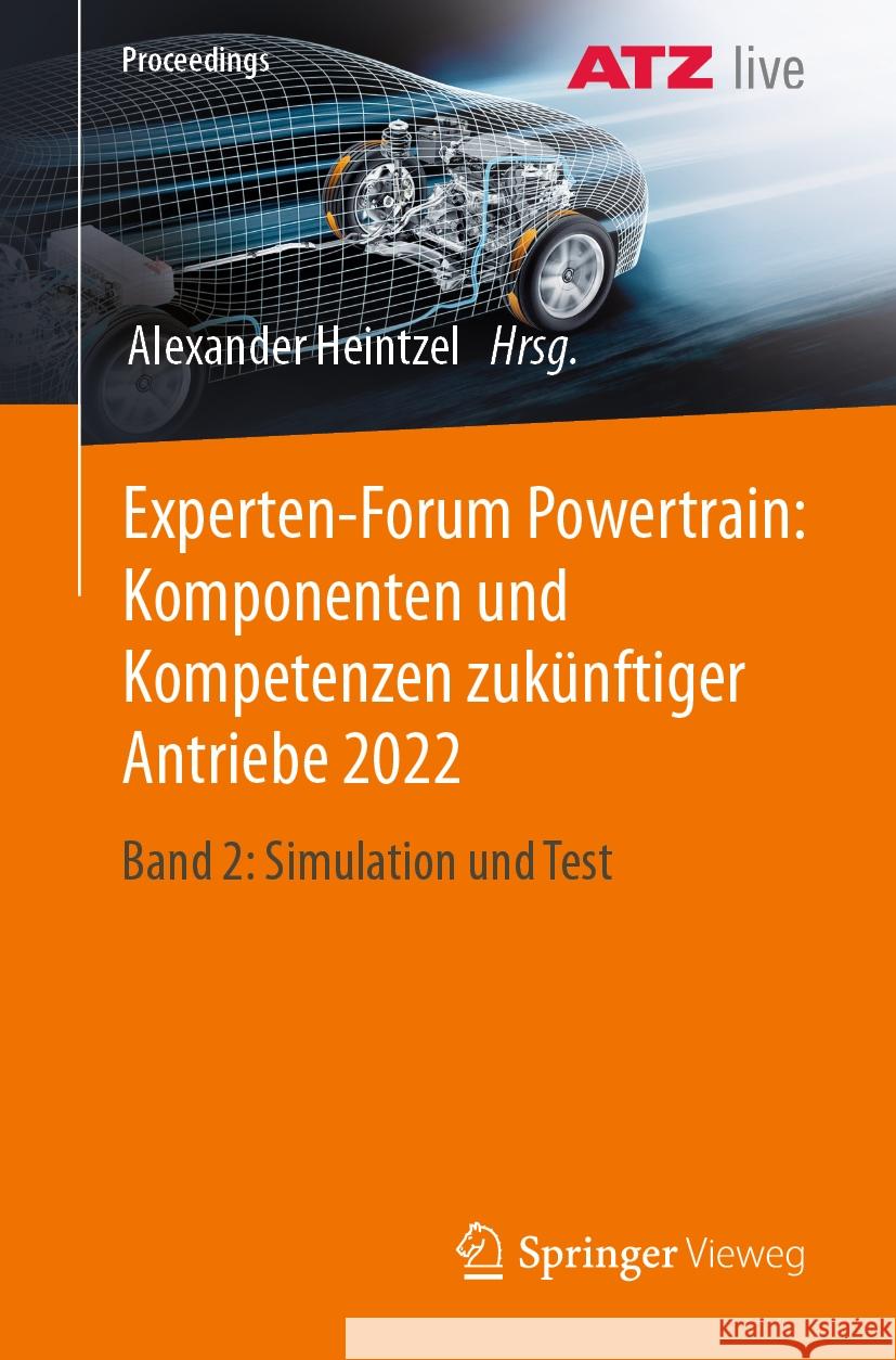 Experten-Forum Powertrain: Komponenten Und Kompetenzen Zuk?nftiger Antriebe 2022: Band 2: Simulation Und Test Alexander Heintzel 9783658429393