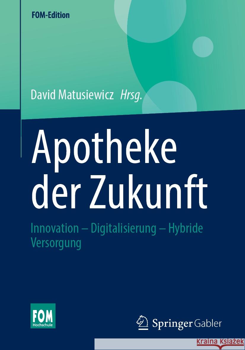 Apotheke Der Zukunft: Innovation - Digitalisierung - Hybride Versorgung David Matusiewicz 9783658429591