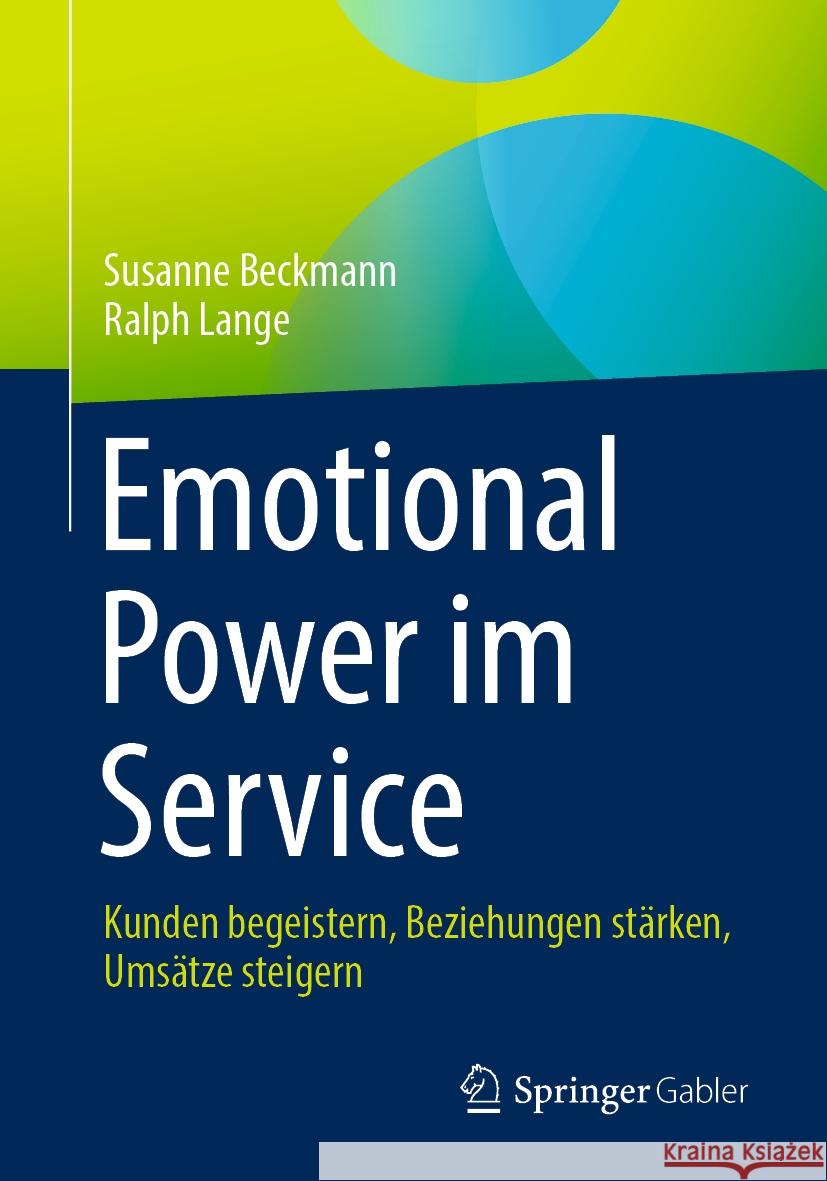 Emotional Power Im Service: Kunden Begeistern, Beziehungen St?rken, Ums?tze Steigern Susanne Beckmann Ralph Lange 9783658430078 Springer Gabler