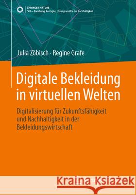 Digitale Bekleidung in Virtuellen Welten: Digitalisierung F?r Zukunftsf?higkeit Und Nachhaltigkeit in Der Bekleidungswirtschaft Julia Z?bisch Regine Grafe 9783658430115 Springer Vieweg