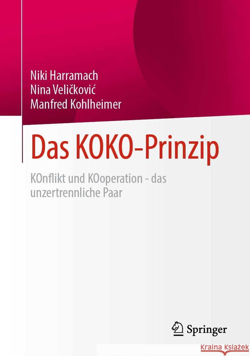 Das Koko-Prinzip: Konflikt Und Kooperation - Das Unzertrennliche Paar Niki Harramach Nina Veličkovic Manfred Kohlheimer 9783658430245 Springer