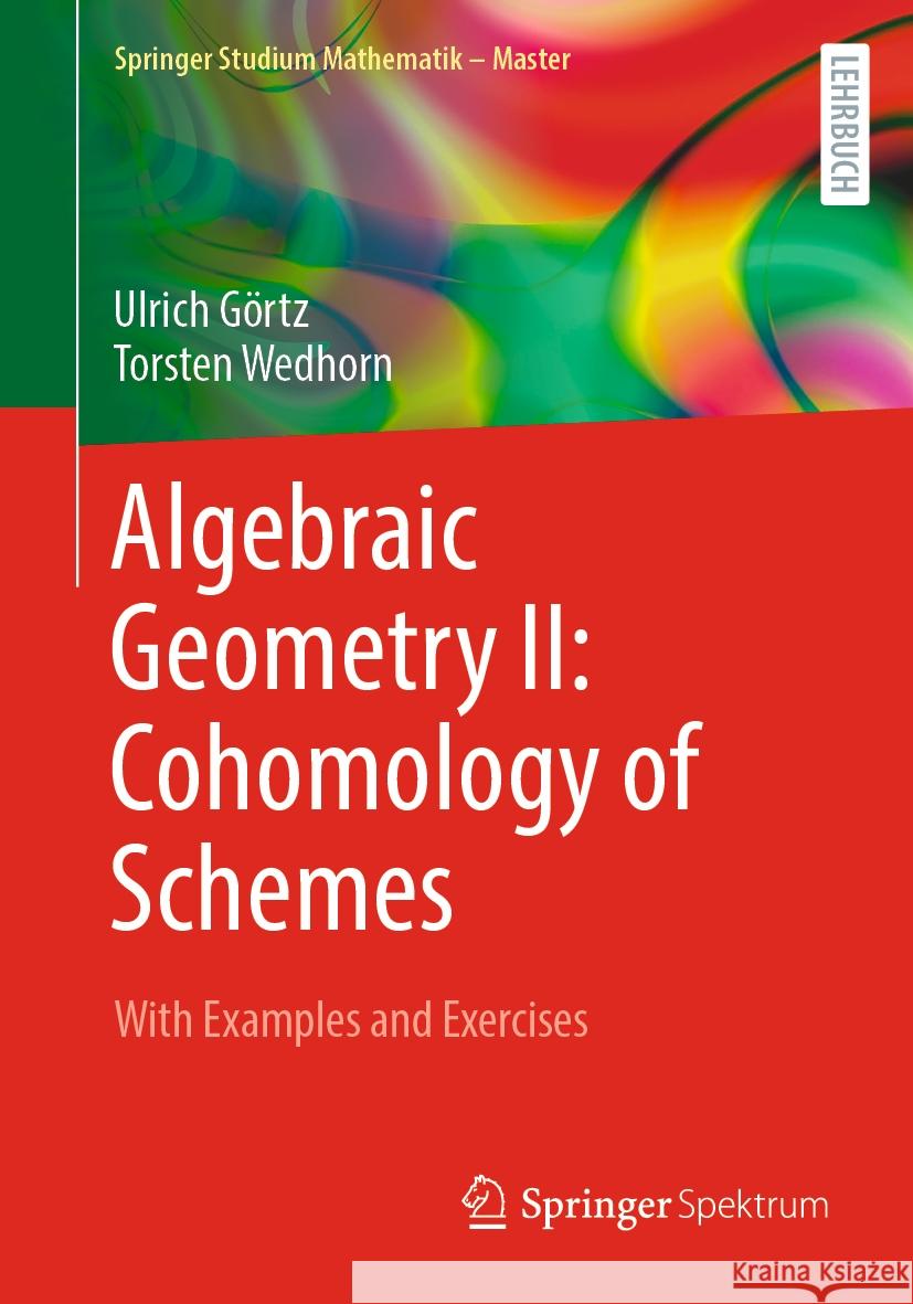 Algebraic Geometry II: Cohomology of Schemes Ulrich Görtz, Torsten Wedhorn 9783658430306 Springer Fachmedien Wiesbaden