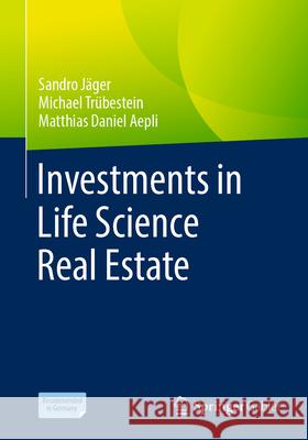 Investments in Life Science Real Estate Sandro J?ger Michael Tr?bestein Matthias Daniel Aepli 9783658430542 Springer Gabler
