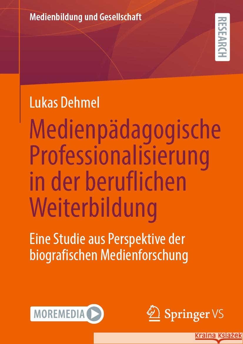 Medienpädagogische Professionalisierung in der beruflichen Weiterbildung Lukas Dehmel 9783658430689