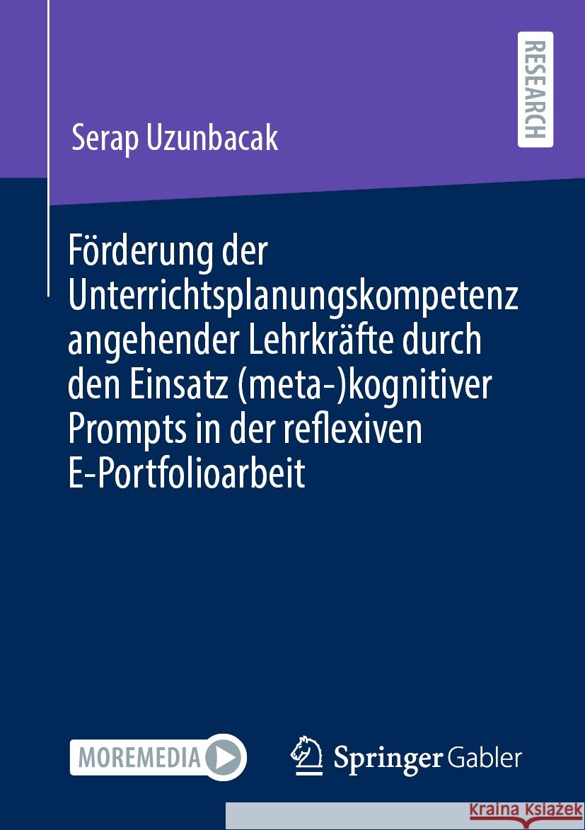 Förderung der Unterrichtsplanungskompetenz angehender Lehrkräfte durch den Einsatz (meta-)kognitiver Prompts in der reflexiven E-Portfolioarbeit Serap Uzunbacak 9783658430726 Springer Fachmedien Wiesbaden
