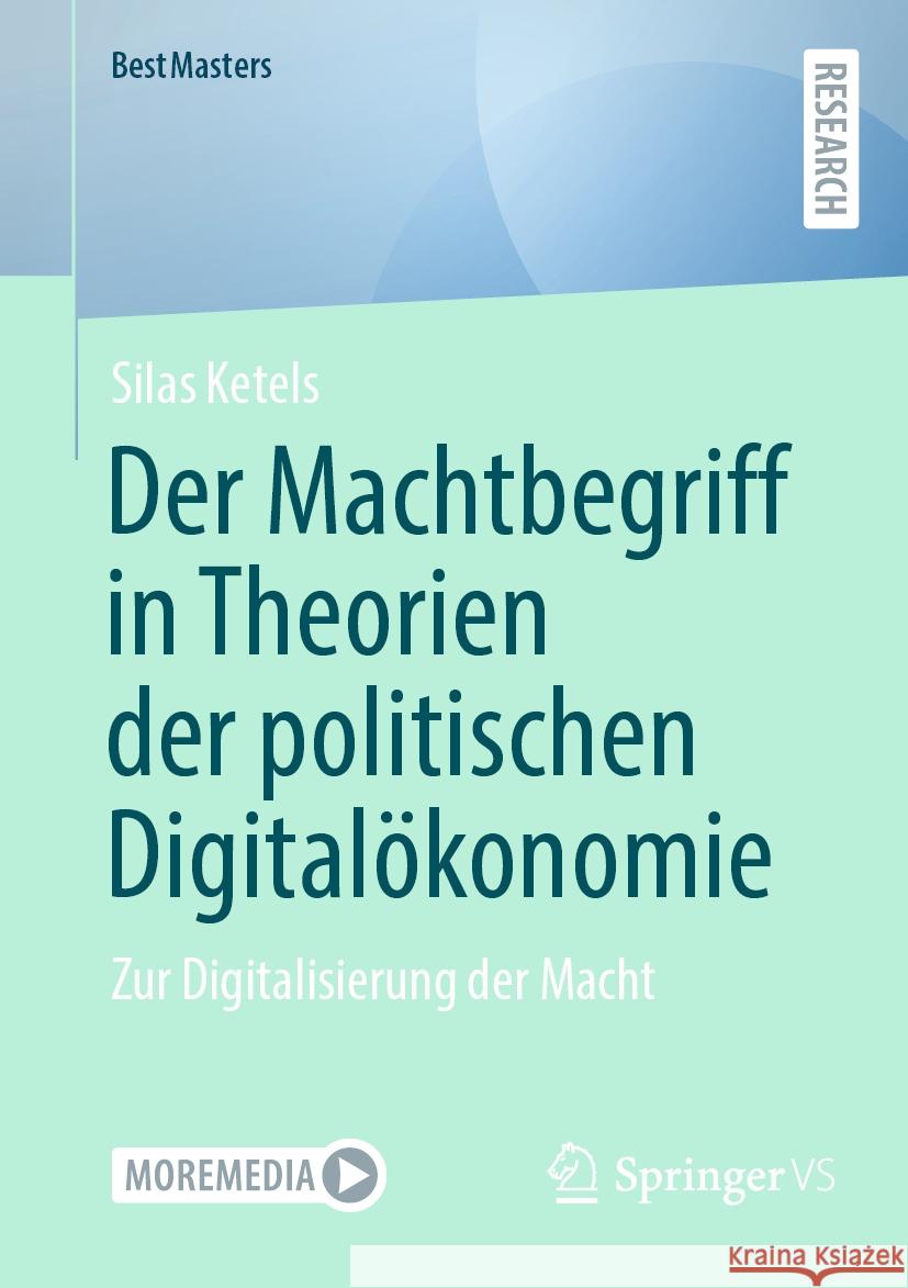 Der Machtbegriff in Theorien der politischen Digitalökonomie  Silas Ketels 9783658430924 Springer Fachmedien Wiesbaden