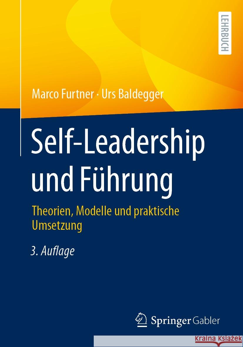 Self-Leadership Und F?hrung: Theorien, Modelle Und Praktische Umsetzung Marco Furtner Urs Baldegger 9783658431068 Springer Gabler