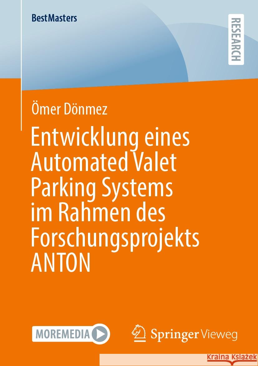 Entwicklung Eines Automated Valet Parking Systems Im Rahmen Des Forschungsprojekts Anton ?mer D?nmez 9783658431167 Springer Vieweg