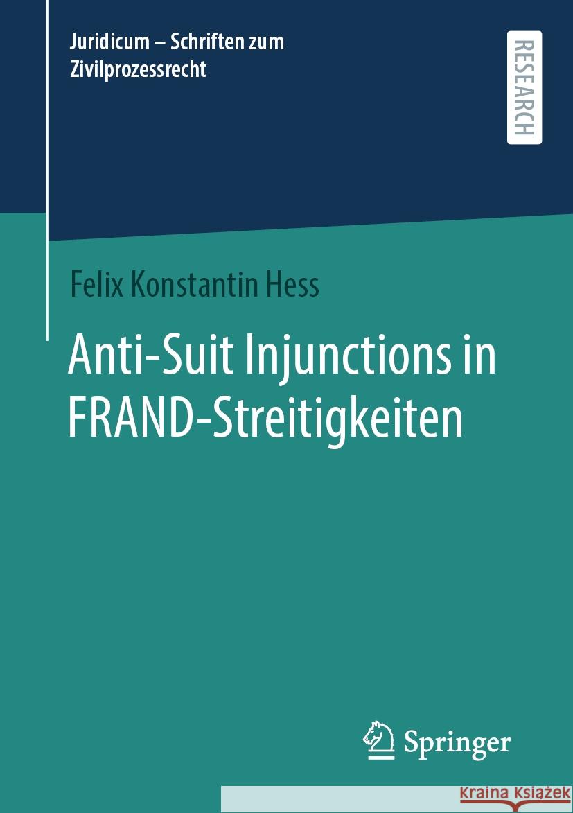 Anti-Suit Injunctions in FRAND-Streitigkeiten Felix Konstantin Hess 9783658431228