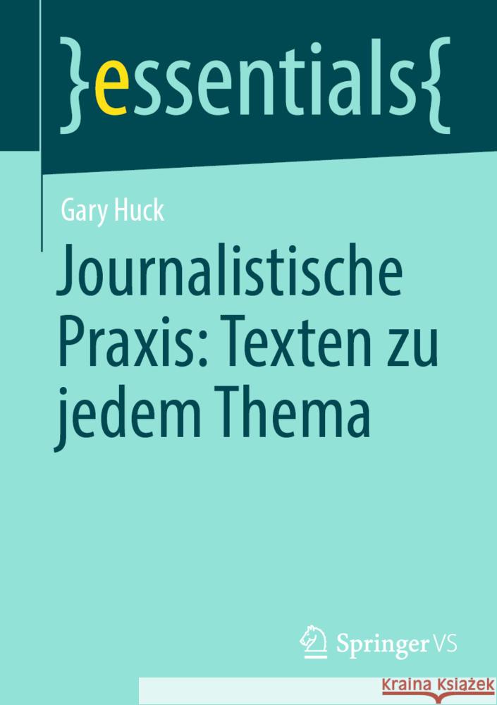 Journalistische Praxis: Texten zu jedem Thema Gary Huck 9783658431495 Springer Fachmedien Wiesbaden