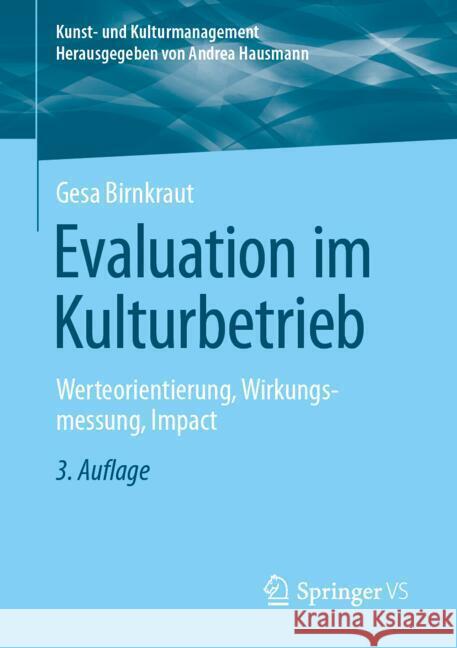 Evaluation Im Kulturbetrieb: Wertorientierung, Wirkungsmessung, Impact Gesa Birnkraut 9783658431730 Springer vs