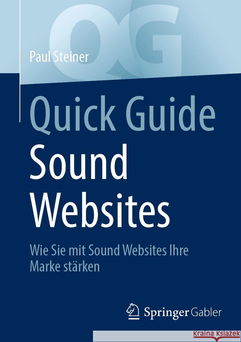 Quick Guide Sound Websites: Wie Sie Mit Sound Websites Ihre Marke St?rken Paul Steiner 9783658432195 Springer Gabler