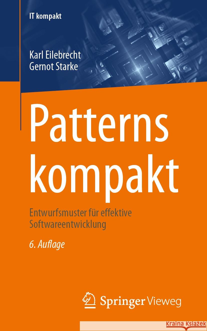 Patterns Kompakt: Entwurfsmuster F?r Effektive Softwareentwicklung Karl Eilebrecht Gernot Starke 9783658432331 Springer Vieweg