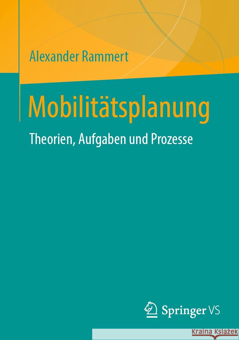 Mobilit?tsplanung: Theorien, Aufgaben Und Prozesse Alexander Rammert 9783658432645 Springer vs