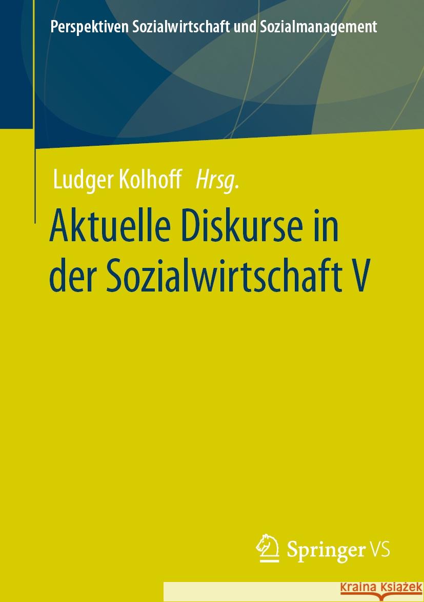 Aktuelle Diskurse in Der Sozialwirtschaft V Ludger Kolhoff 9783658432898