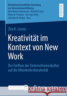 Kreativit?t Im Kontext Von New Work: Der Einfluss Der Unternehmenskultur Auf Die Mitarbeiterkreativit?t Zita K. Lucius 9783658433208 Springer Gabler