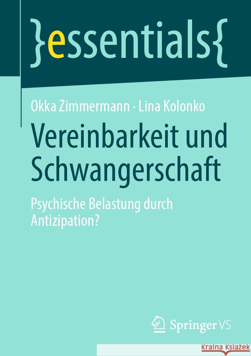 Vereinbarkeit Und Schwangerschaft: Psychische Belastung Durch Antizipation? Okka Zimmermann Lina Kolonko 9783658433727 Springer vs