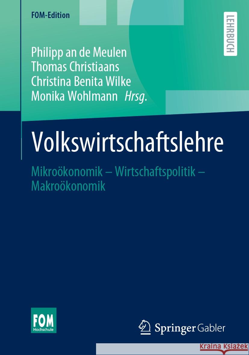 Volkswirtschaftslehre: Mikro?konomik - Wirtschaftspolitik - Makro?konomik Philipp A Thomas Christiaans Christina Benita Wilke 9783658434038 Springer Gabler