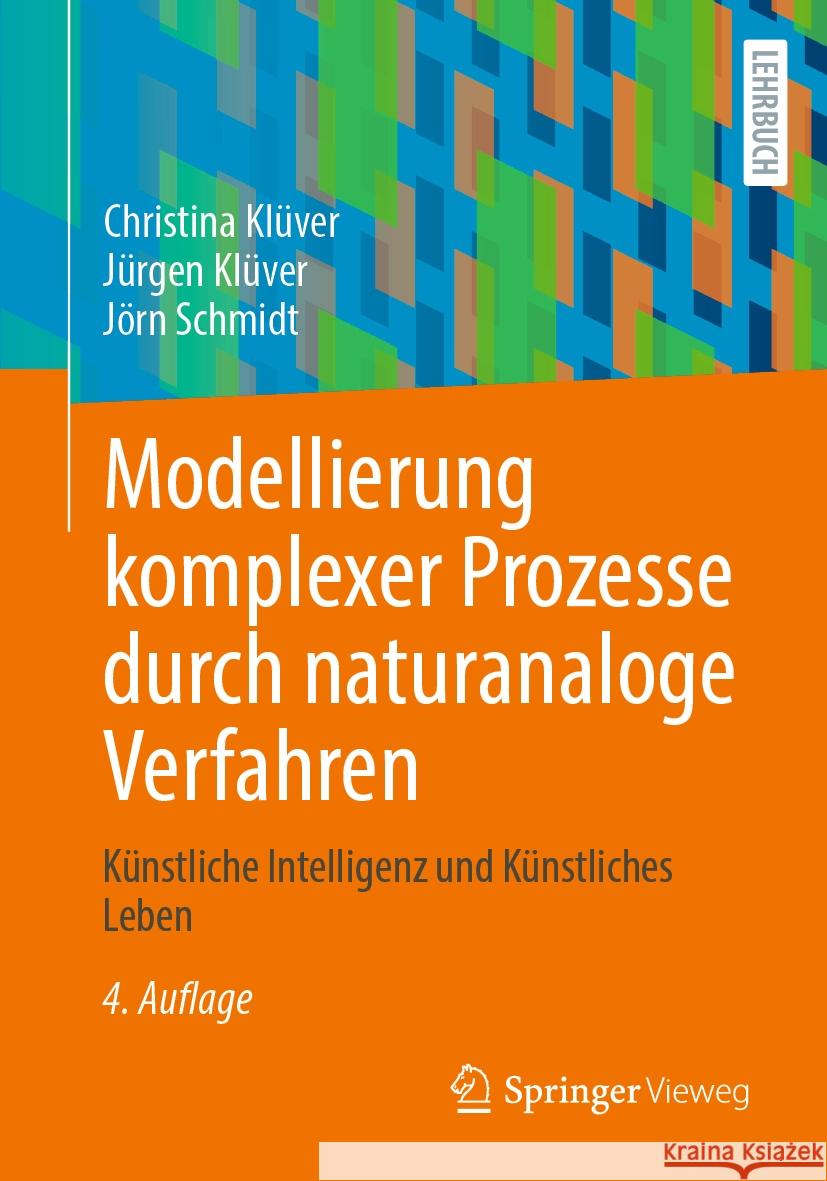 Modellierung Komplexer Prozesse Durch Naturanaloge Verfahren: K?nstliche Intelligenz Und K?nstliches Leben Christina Kl?ver J?rgen Kl?ver J?rn Schmidt 9783658434076 Springer Vieweg