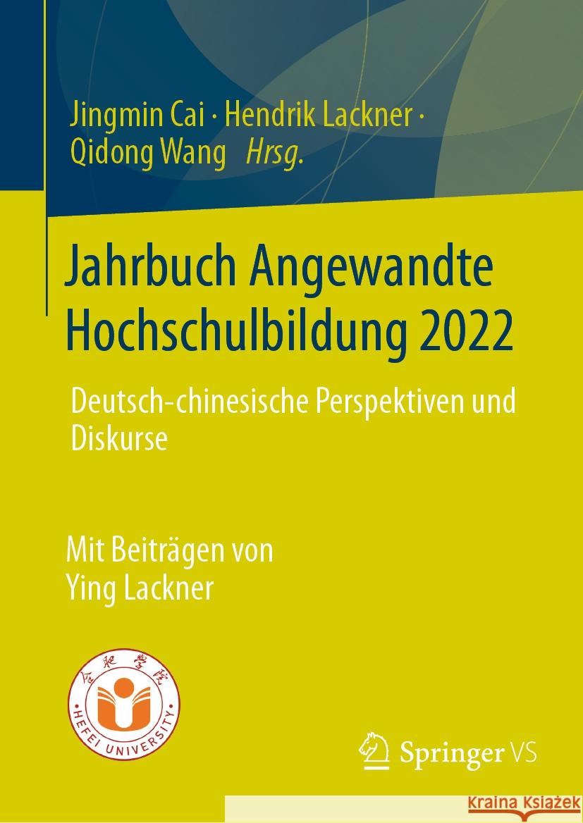 Jahrbuch Angewandte Hochschulbildung 2022: Deutsch-Chinesische Perspektiven Und Diskurse Jingmin Cai Hendrik Lackner Qidong Wang 9783658434168 Springer vs