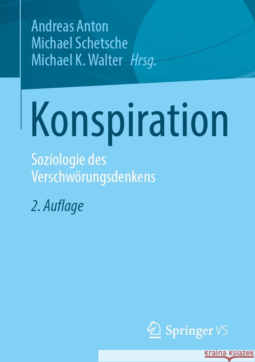 Konspiration: Soziologie Des Verschw?rungsdenkens Andreas Anton Michael Schetsche Michael K. Walter 9783658434281