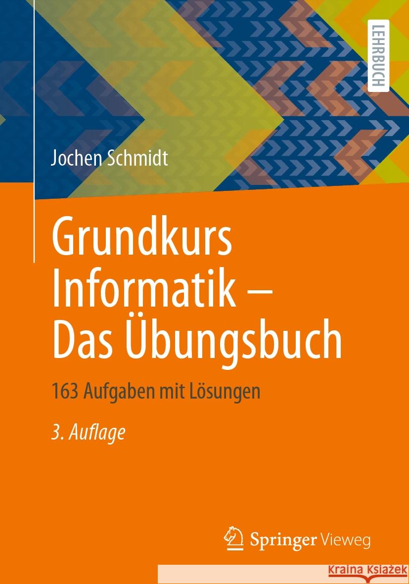 Grundkurs Informatik - Das ?bungsbuch: 163 Aufgaben Mit L?sungen Jochen Schmidt 9783658434427 Springer Vieweg