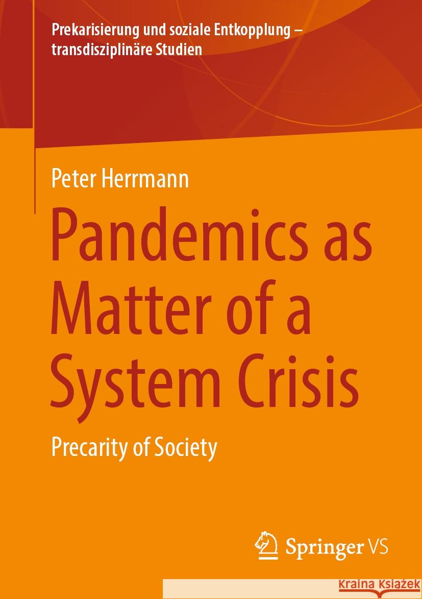 Pandemics as Matter of a System Crisis: Precarity of Society Peter Herrmann 9783658434496 Springer vs