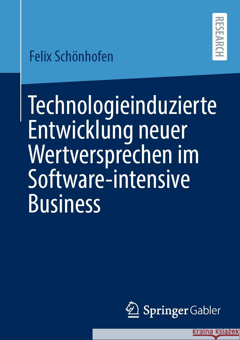 Technologieinduzierte Entwicklung Neuer Wertversprechen Im Software-Intensive Business Felix Sch?nhofen 9783658434700 Springer Gabler