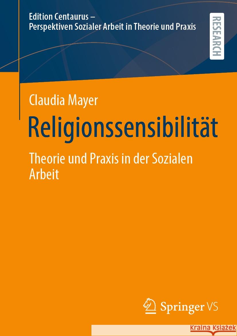 Religionssensibilit?t: Theorie Und Praxis in Der Sozialen Arbeit Claudia Mayer 9783658434724 Springer vs