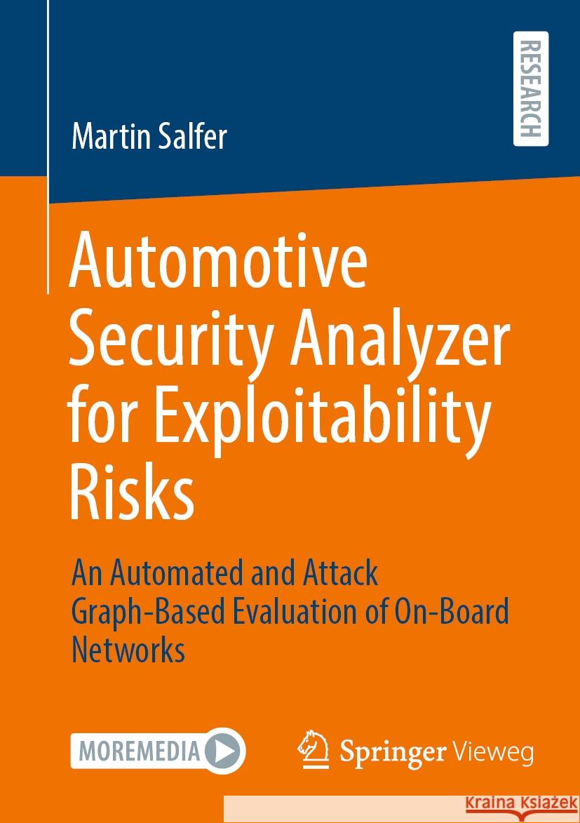 Automotive Security Analyzer for Exploitability Risks: An Automated and Attack Graph-Based Evaluation of On-Board Networks Martin Salfer 9783658435059 Springer Vieweg