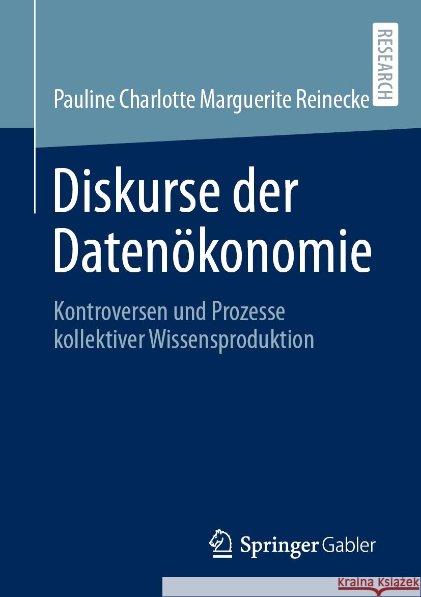 Diskurse Der Daten?konomie: Kontroversen Und Prozesse Kollektiver Wissensproduktion Pauline Charlotte Marguerite Reinecke 9783658435127 Springer Gabler