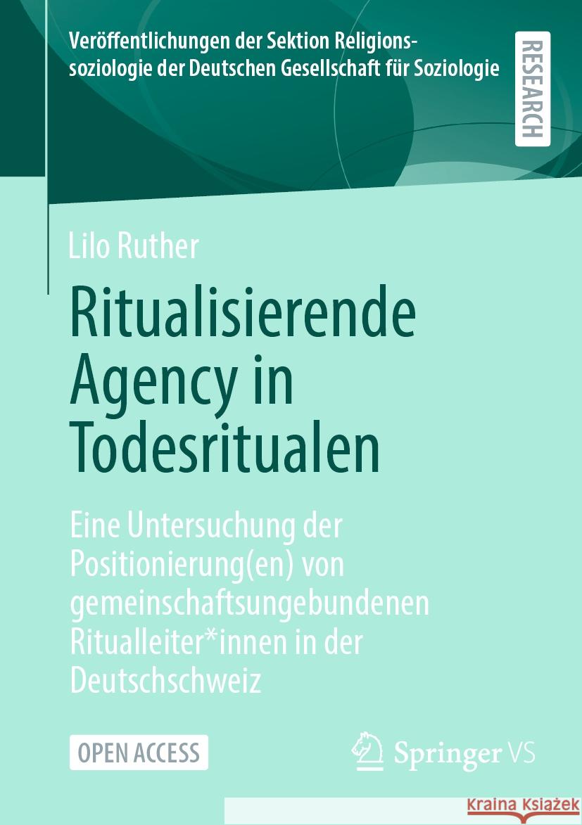 Ritualisierende Agency in Todesritualen: Eine Untersuchung Der Positionierung(en) Von Gemeinschaftsungebundenen Ritualleiter*innen in Der Deutschschwe Lilo Ruther 9783658435714 Springer vs