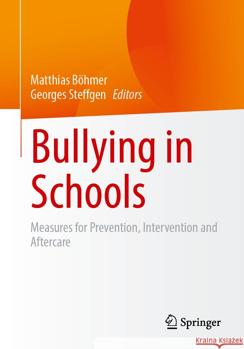 Bullying in Schools: Measures for Prevention, Intervention and Aftercare Matthias B?hmer Georges Steffgen 9783658435752 Springer