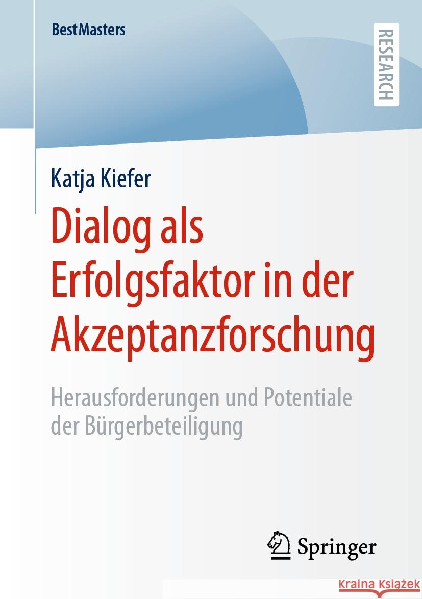 Dialog ALS Erfolgsfaktor in Der Akzeptanzforschung: Herausforderungen Und Potentiale Der B?rgerbeteiligung Katja Kiefer 9783658435875 Springer