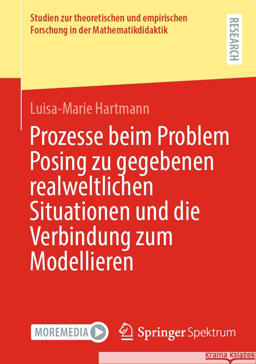 Prozesse Beim Problem Posing Zu Gegebenen Realweltlichen Situationen Und Die Verbindung Zum Modellieren Luisa-Marie Hartmann 9783658435950 Springer Spektrum