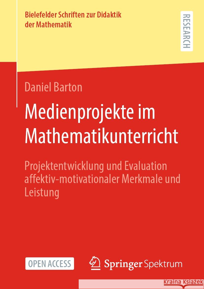 Medienprojekte Im Mathematikunterricht: Projektentwicklung Und Evaluation Affektiv-Motivationaler Merkmale Und Leistung Daniel Barton 9783658435974