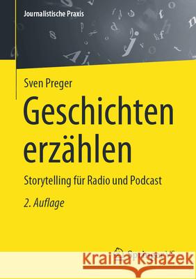 Geschichten Erz?hlen: Storytelling F?r Radio Und Podcast Sven Preger 9783658436346