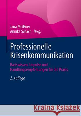 Professionelle Krisenkommunikation: Basiswissen, Impulse Und Handlungsempfehlungen F?r Die Praxis Jana Mei?ner Annika Schach 9783658436384 Springer Gabler