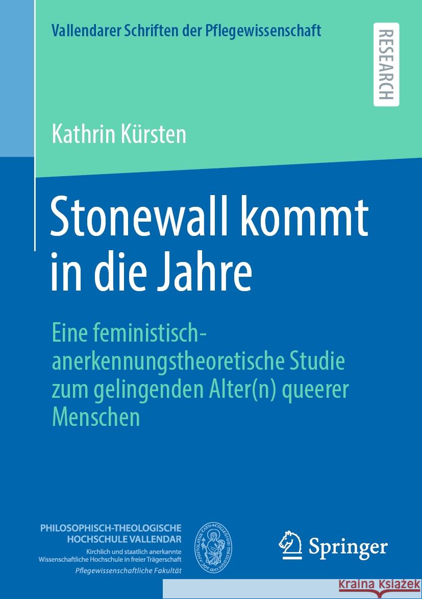 Stonewall Kommt in Die Jahre: Eine Feministisch-Anerkennungstheoretische Studie Zum Gelingenden Alter(n) Queerer Menschen Kathrin K?rsten 9783658436612 Springer