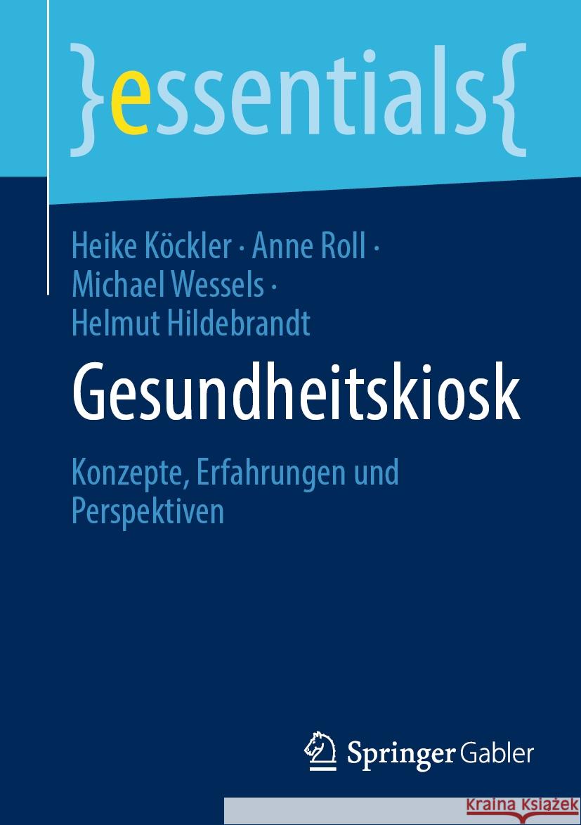 Gesundheitskiosk: Konzepte, Erfahrungen Und Perspektiven Heike K?ckler Anne Roll Michael Wessels 9783658436650 Springer Gabler