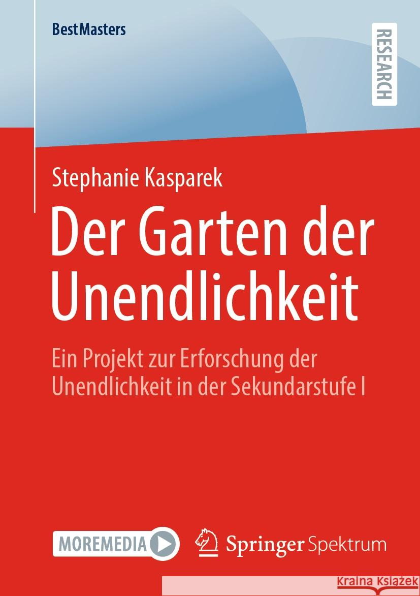 Der Garten Der Unendlichkeit: Ein Projekt Zur Erforschung Der Unendlichkeit in Der Sekundarstufe I Stephanie Kasparek 9783658436766