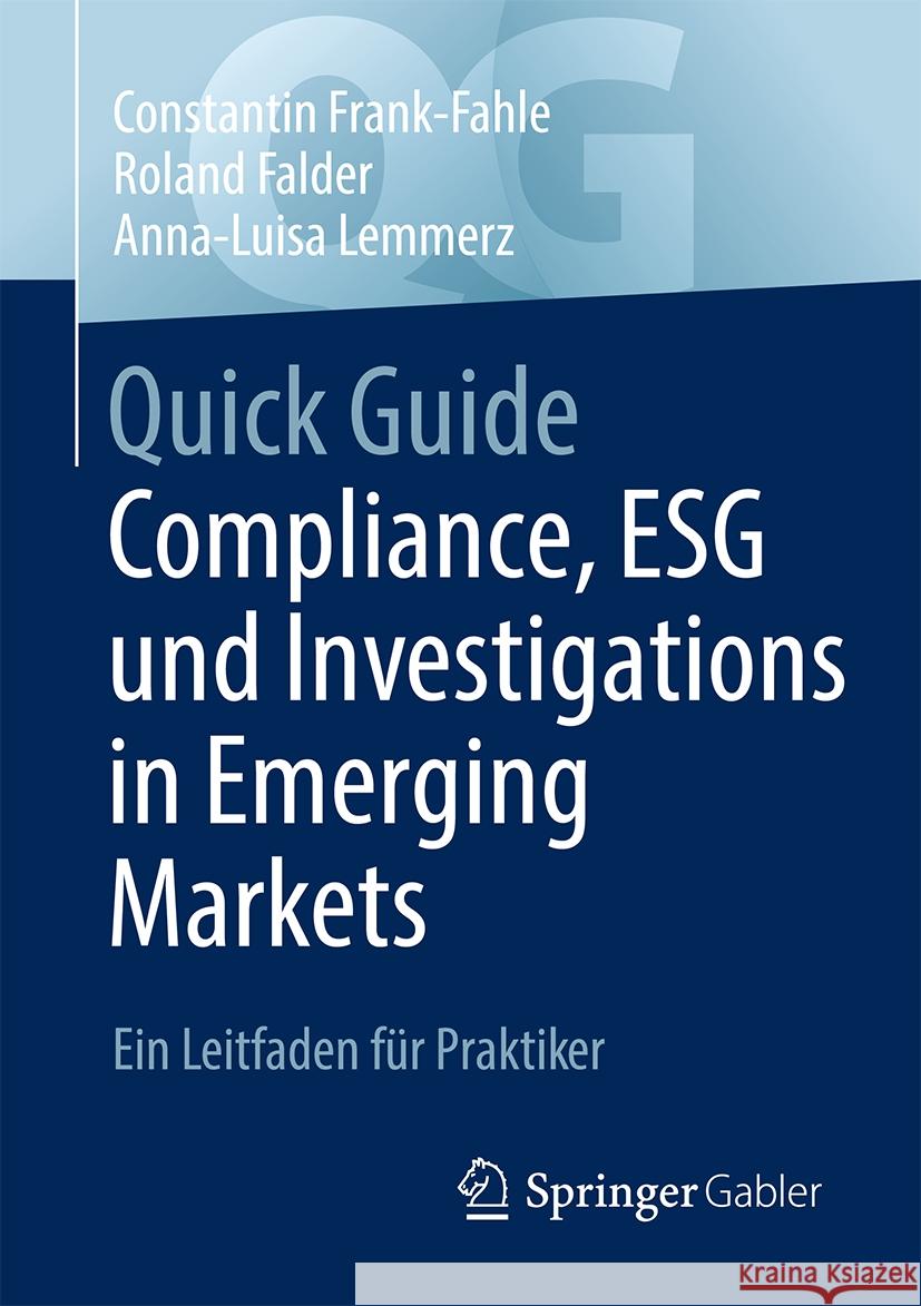 Quick Guide Compliance, Esg Und Investigations in Emerging Markets: Ein Leitfaden F?r Praktiker Constantin Frank-Fahle Roland Falder Anna-Luisa Lemmerz 9783658436889