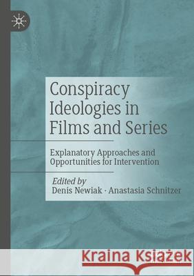 Conspiracy Ideologies in Films and Series: Explanatory Approaches and Opportunities for Intervention Denis Newiak Anastasia Schnitzer 9783658436933 Palgrave MacMillan